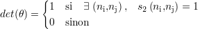 {
1 si ∃ (ni,nj), s2 (ni,nj) = 1
det(θ) = 0 sinon